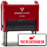 Vivid Stamp You’re Catching On Self-Inking Rubber Stamps