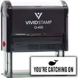 Vivid Stamp You’re Catching On Self-Inking Rubber Stamps